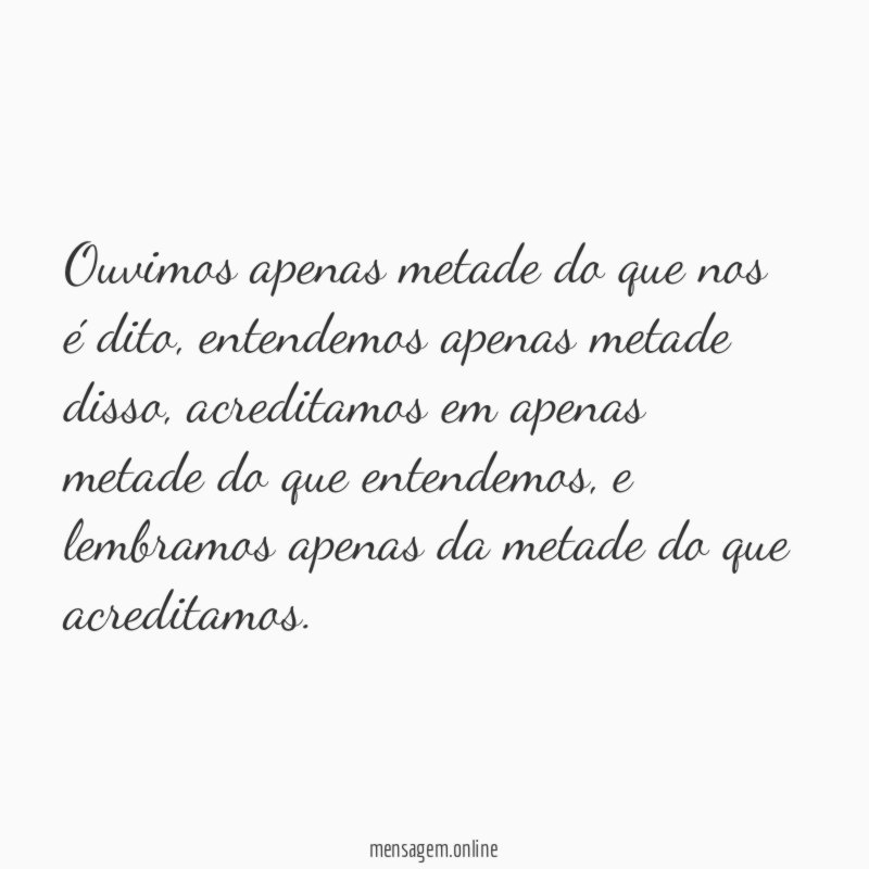 Ouvimos apenas metade do que nos é dito