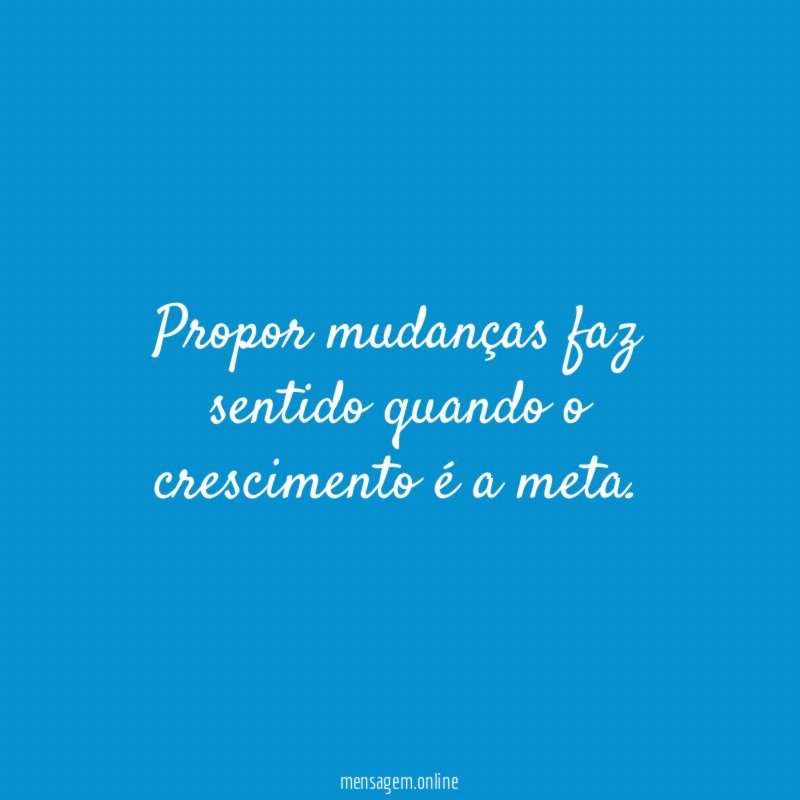 Propor mudanças faz sentido quando o crescimento é a meta