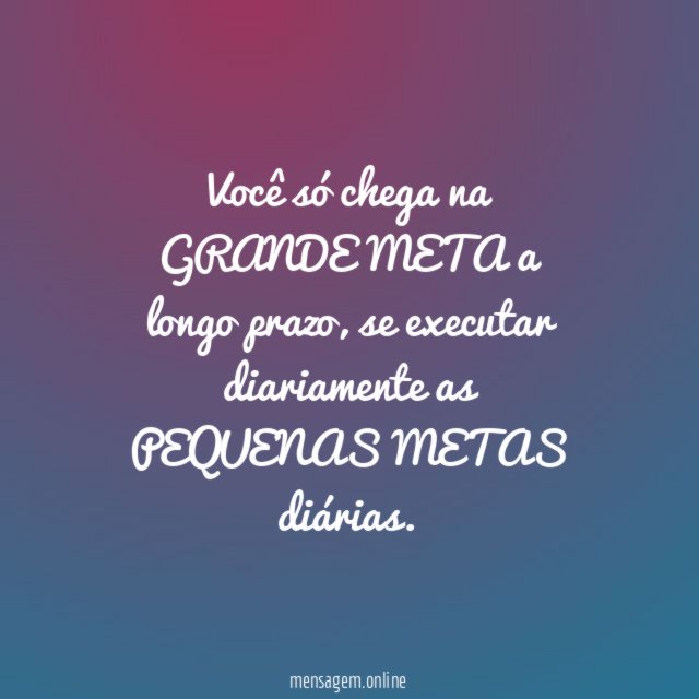 Você só chega na GRANDE META a longo prazo