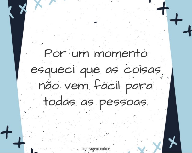 Por um momento esqueci que as coisas não