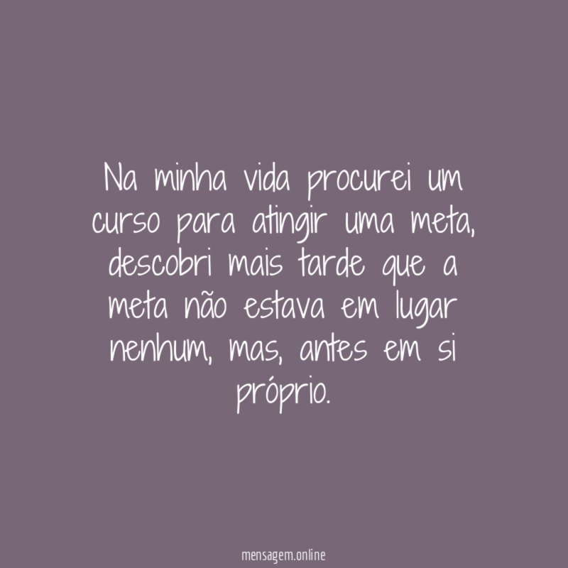 Na minha vida procurei um curso para atingir uma meta