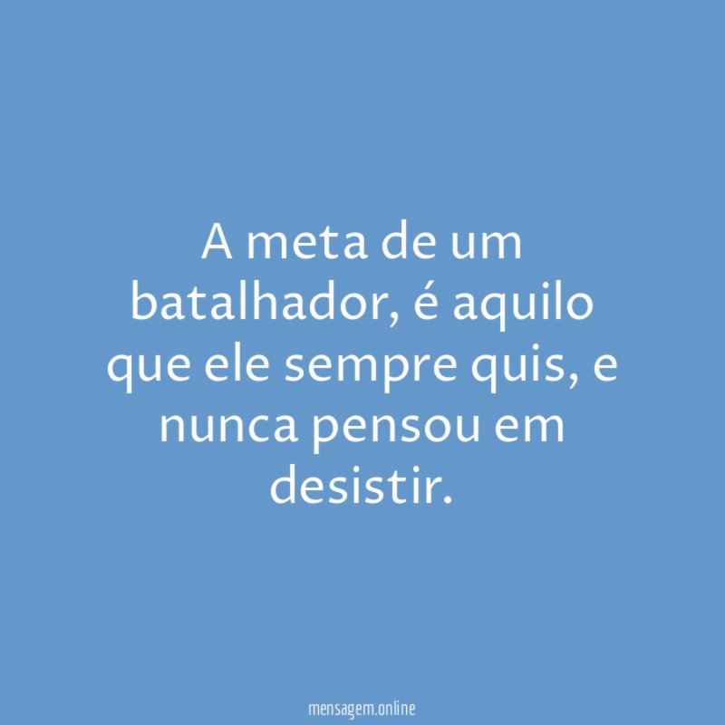 A meta de um batalhador