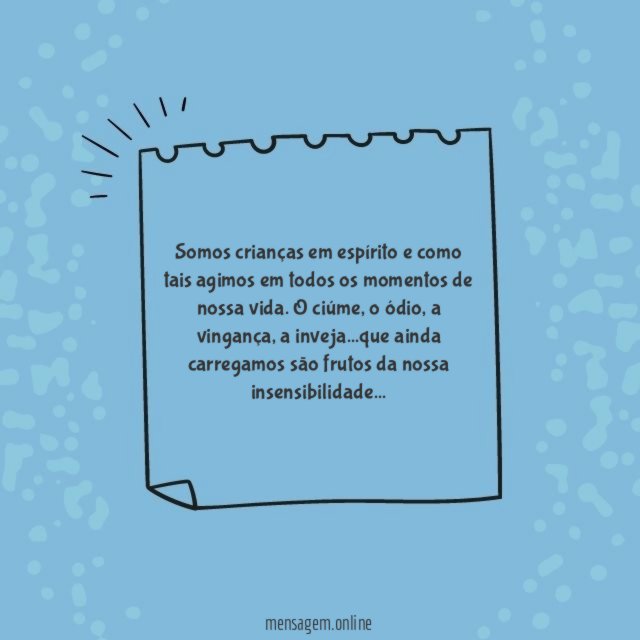 Somos crianças em espírito e como tais agimos