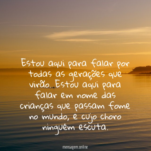 Estou aqui para falar por todas as gerações que virão