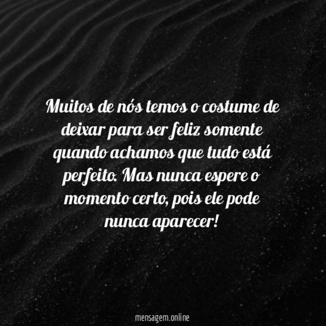 Não espere o momento certo