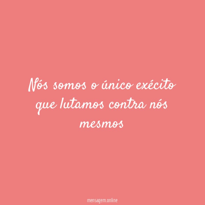 Nós somos o único exécito que lutamos