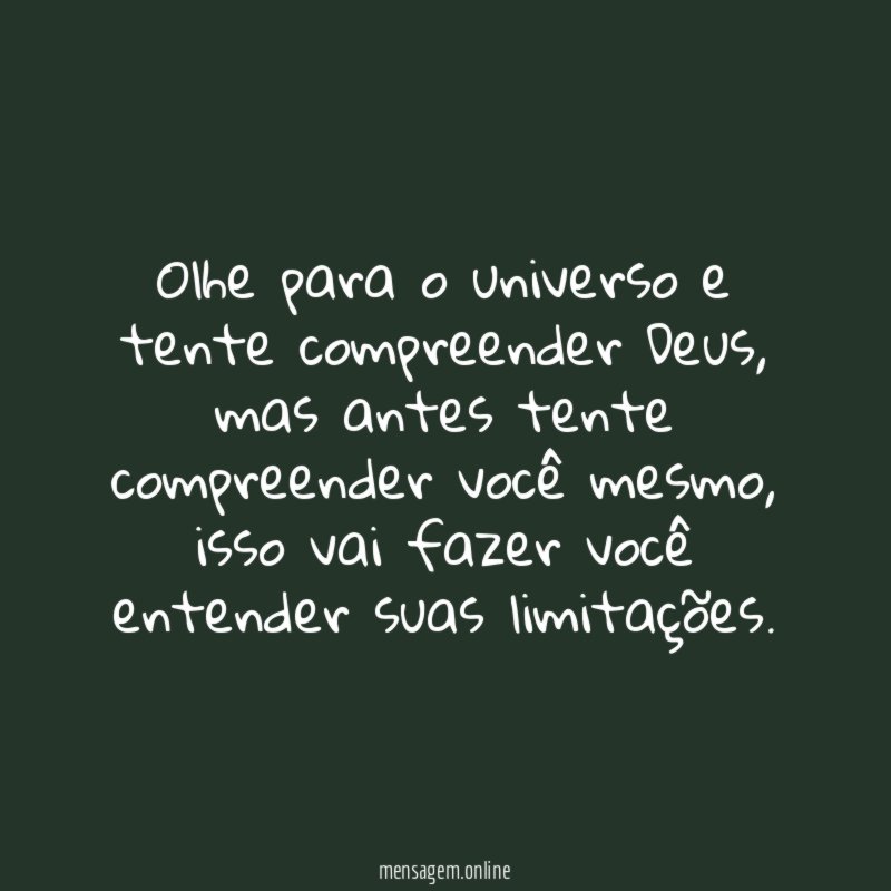 Olhe para o universo e tente compreender Deus