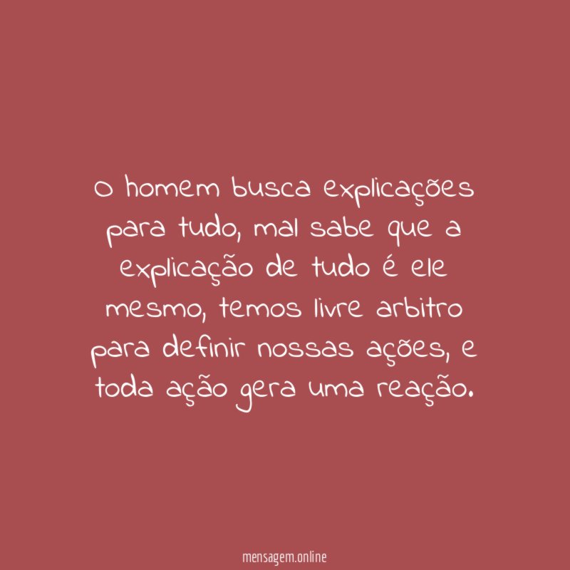 O homem busca explicações para tudo