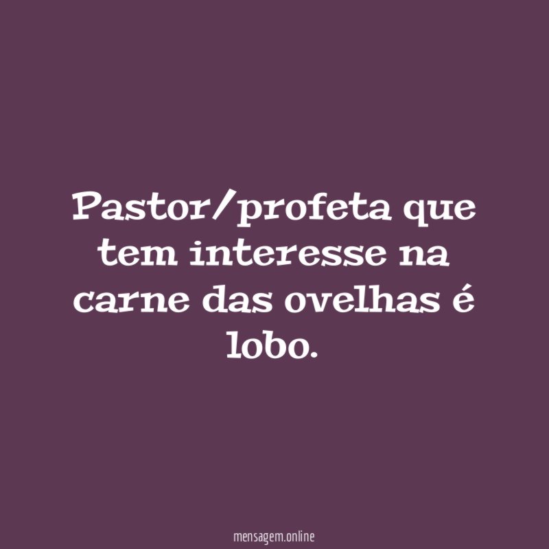 Pastor/profeta que tem interesse na carne das ovelhas é lobo