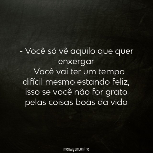9. Quando você não reconhece o lado bom da vida