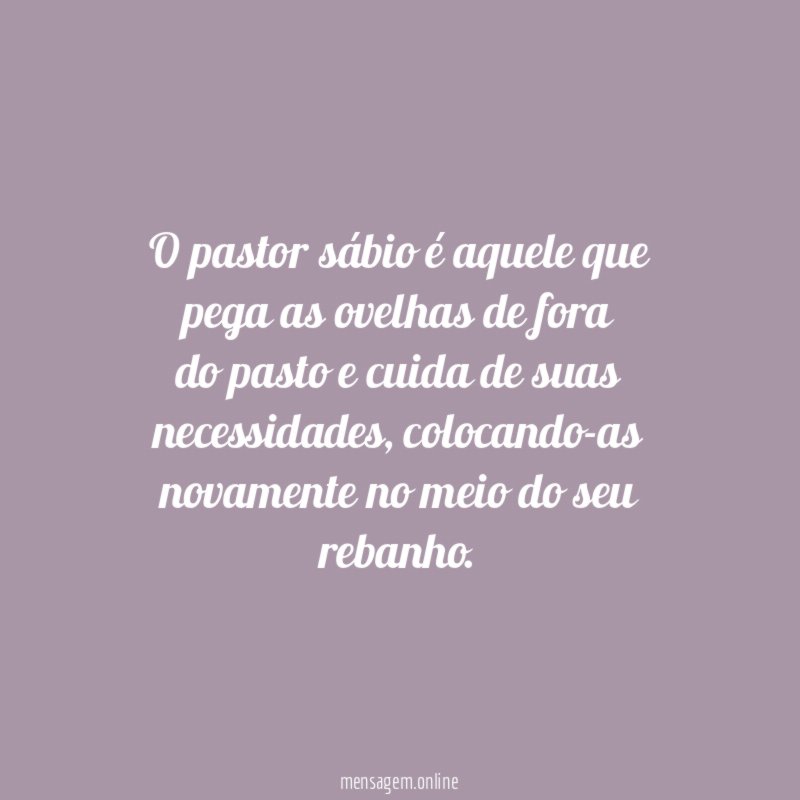 O pastor sábio é aquele que pega as