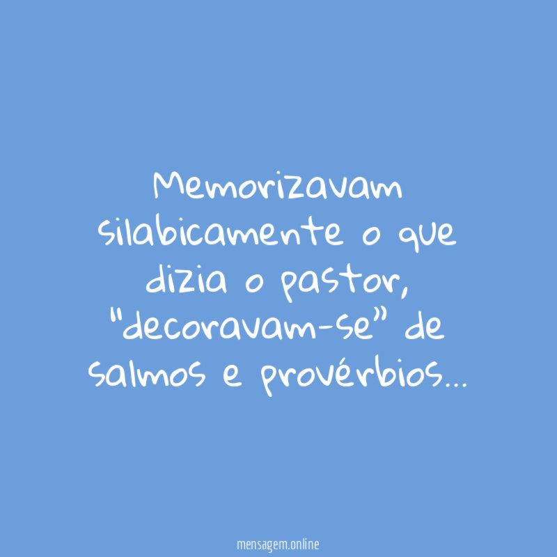 Memorizavam silabicamente o que dizia o pastor