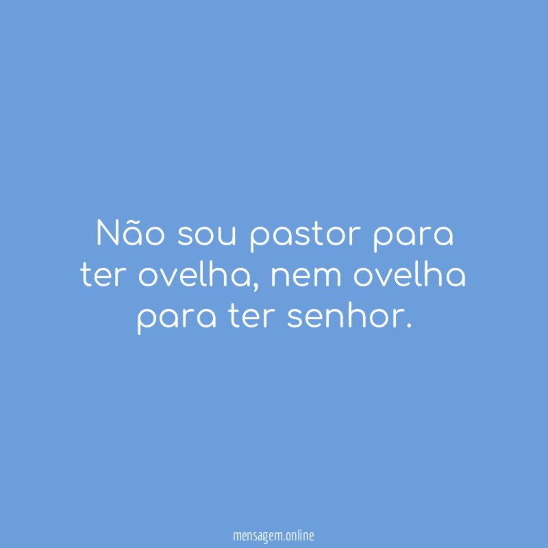 Não sou pastor para ter ovelha