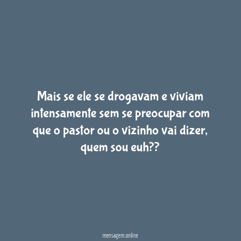 Mais se ele se drogavam e viviam intensamente