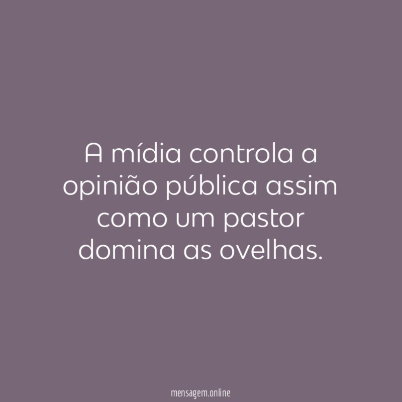 A mídia controla a opinião pública assim como