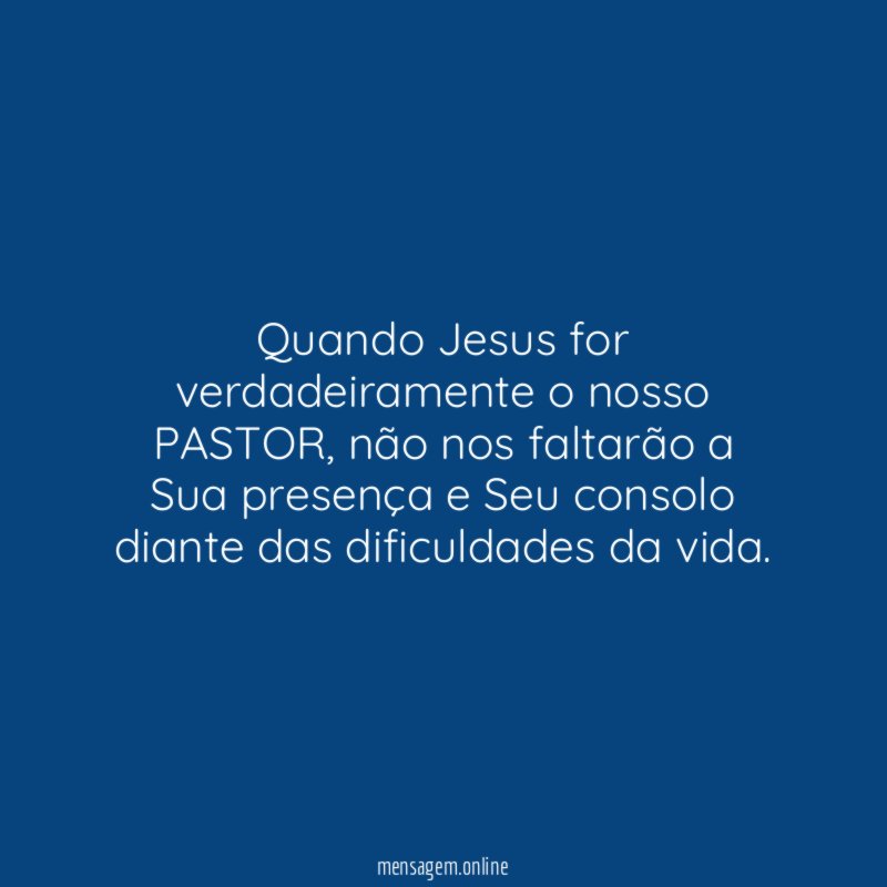 Quando Jesus for verdadeiramente o nosso PASTOR