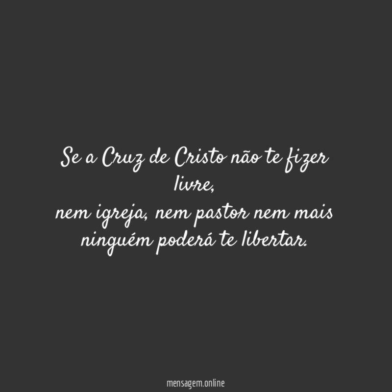 Se a Cruz de Cristo não te fizer livre
