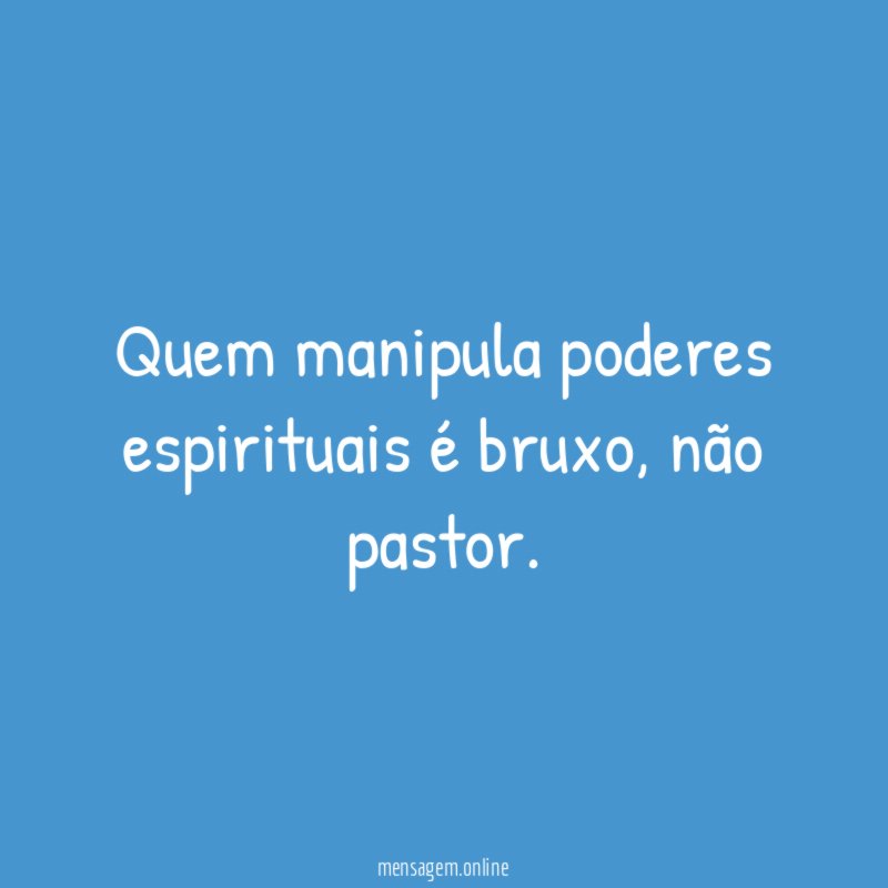 Quem manipula poderes espirituais é bruxo