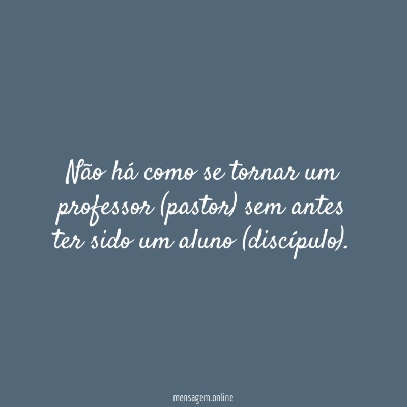 Não há como se tornar um professor (pastor)
