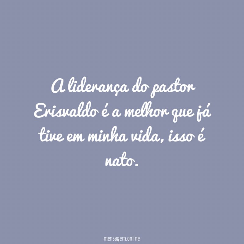 A liderança do pastor Erisvaldo é a melhor