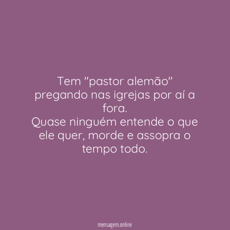 Tem "pastor alemão" pregando nas igrejas por aí a fora