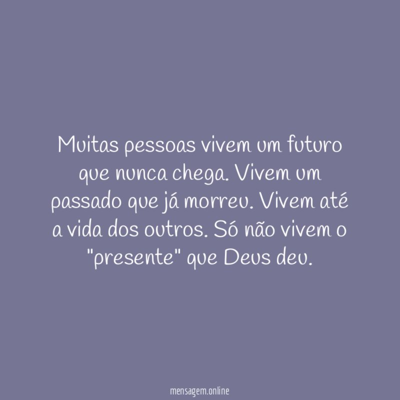 Muitas pessoas vivem um futuro que nunca chega