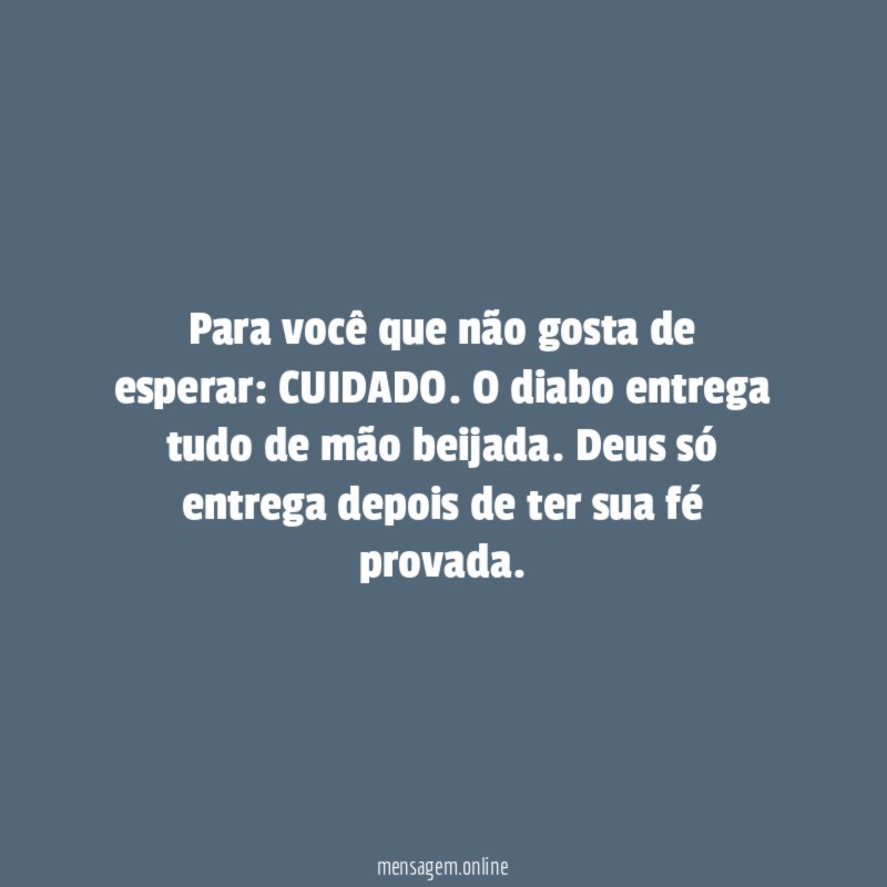Para você que não gosta de esperar