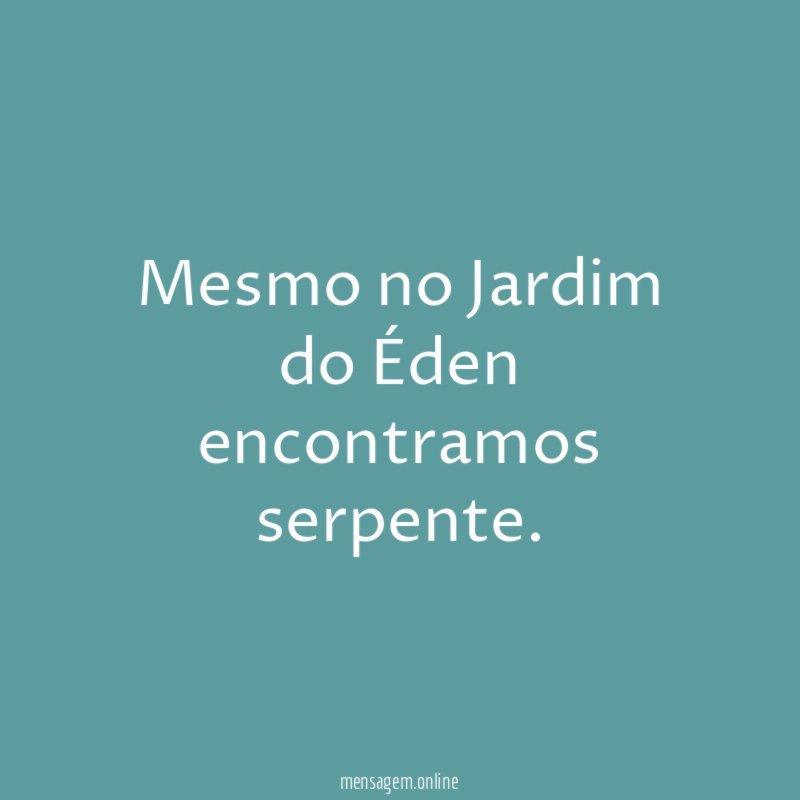 Mesmo no Jardim do Éden encontramos serpente