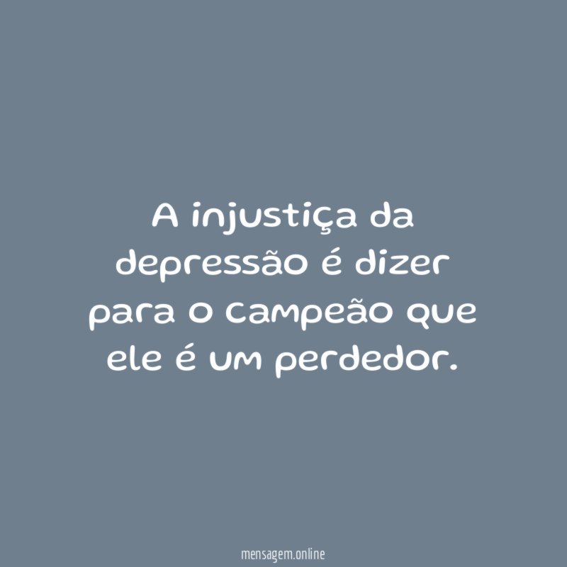 A injustiça da depressão é dizer para
