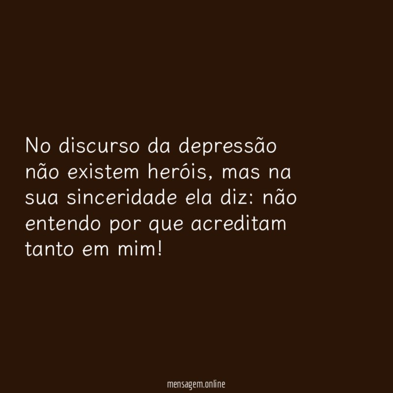 No discurso da depressão não existem heróis