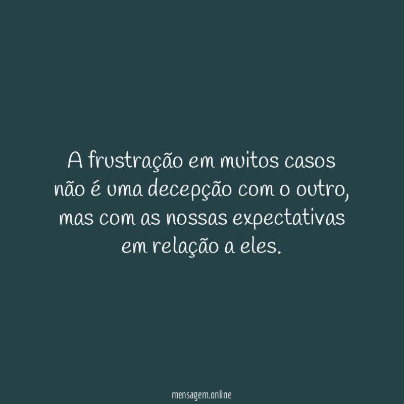 A frustração em muitos casos não é uma
