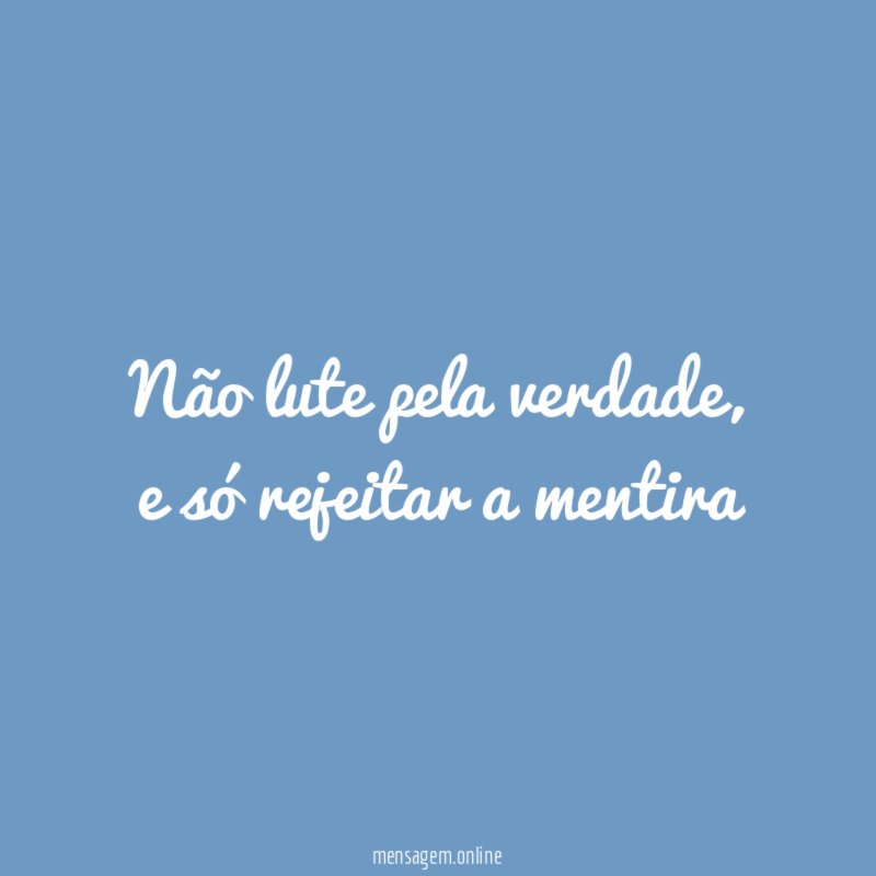 Não lute pela verdade
