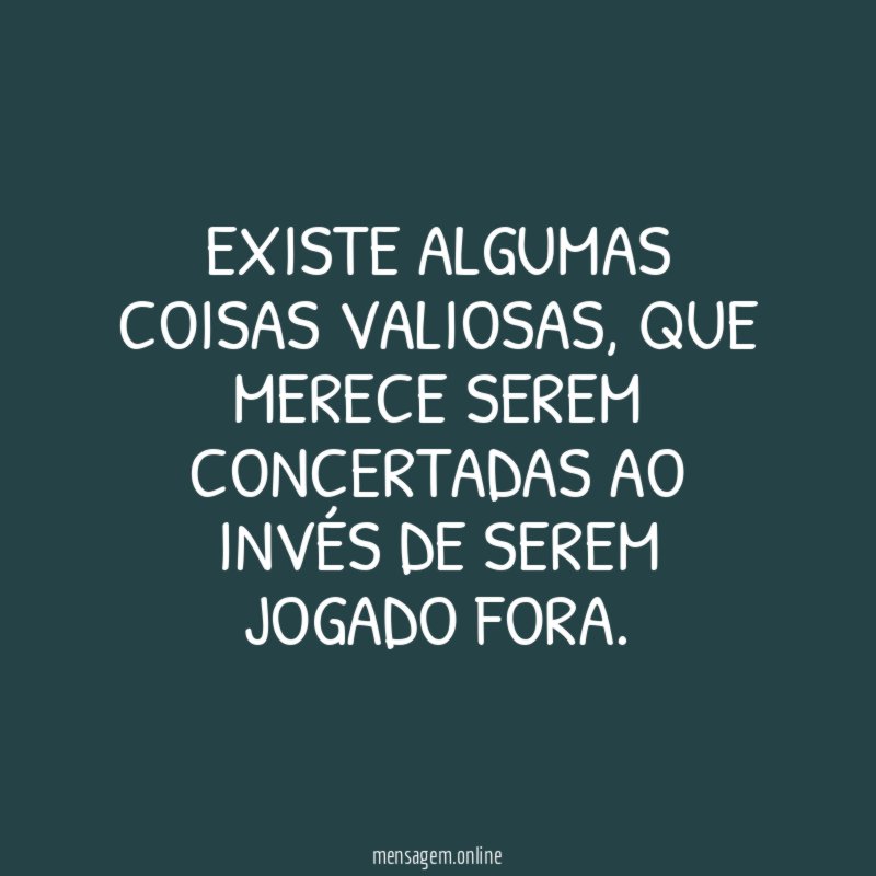 Existe algumas coisas valiosas