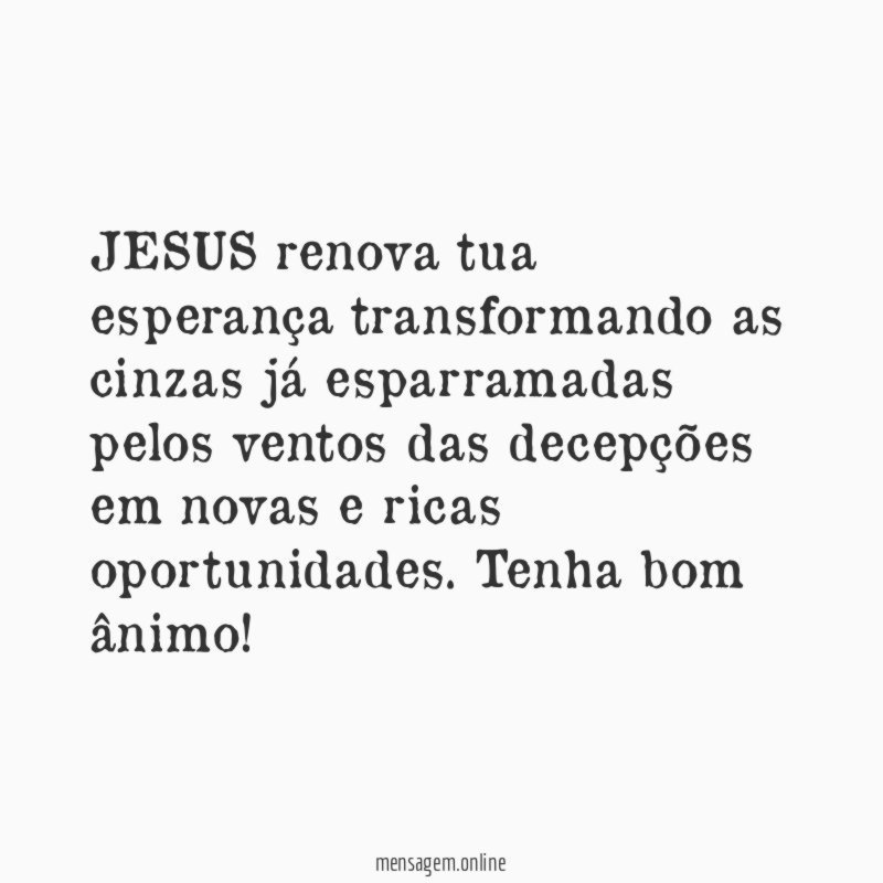 JESUS renova tua esperança transformando as cinzas já