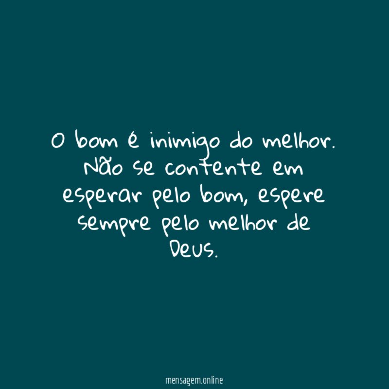 O bom é inimigo do melhor