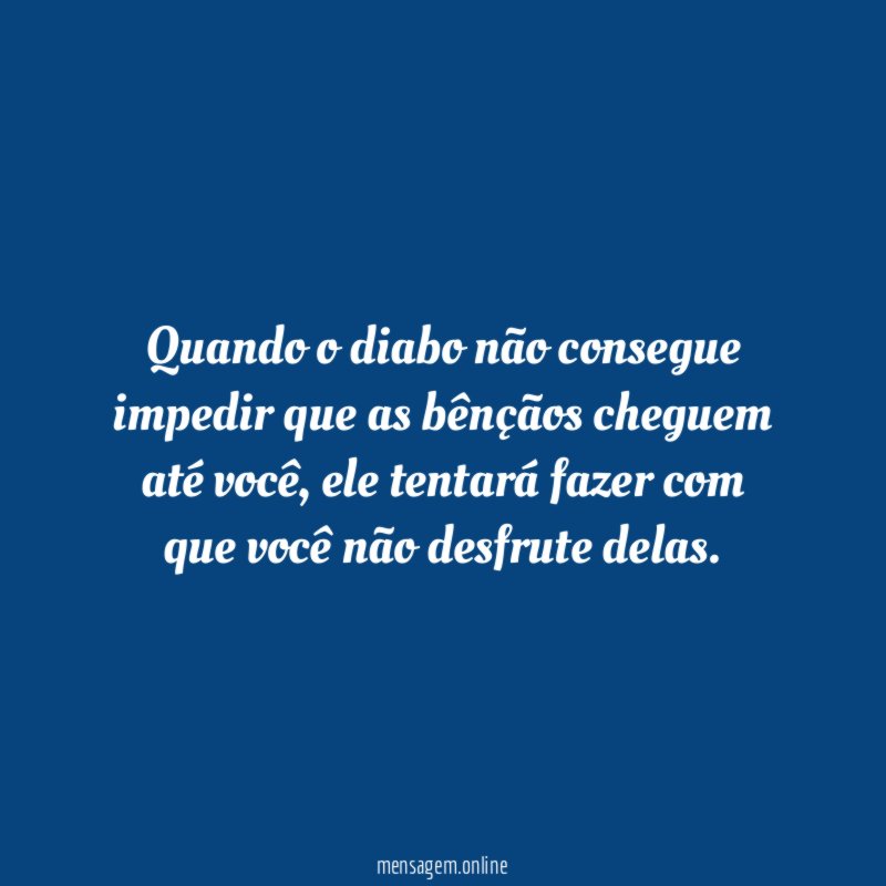 Quando o diabo não consegue impedir que as