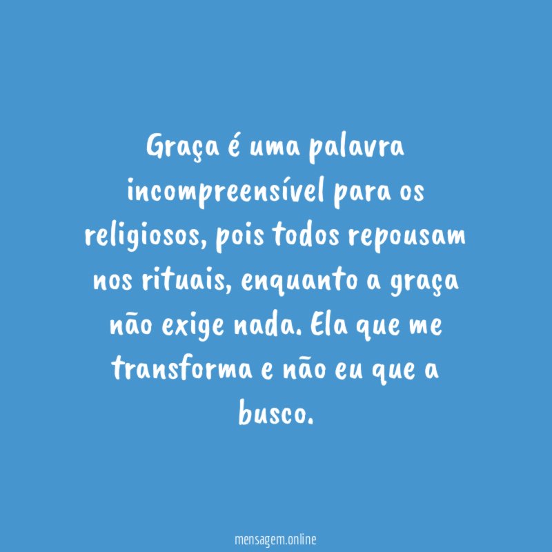 Graça é uma palavra incompreensível para os religiosos