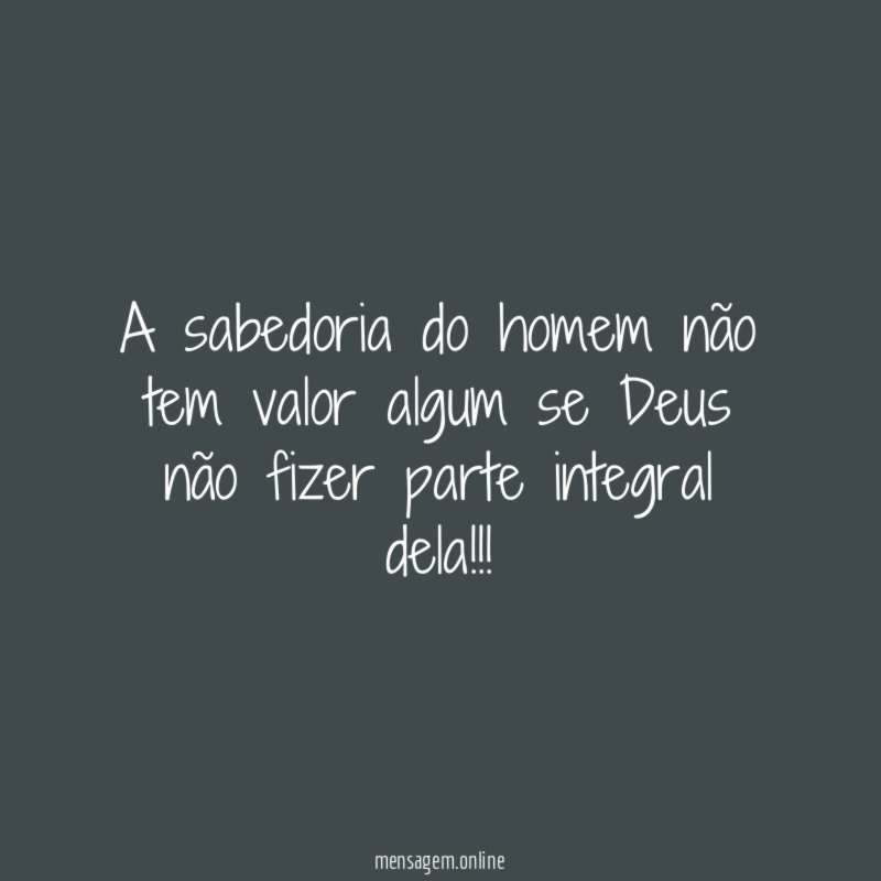 A sabedoria do homem não tem valor algum
