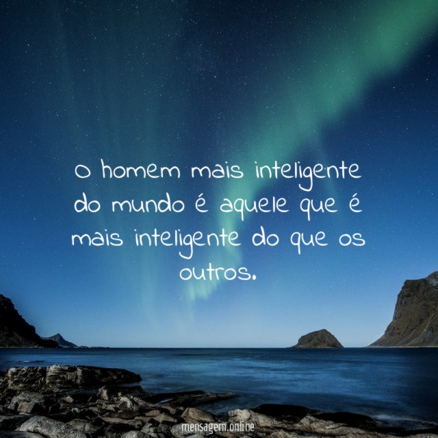 O homem mais inteligente do mundo é aquele