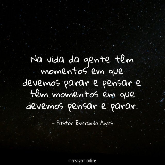 Na vida da gente têm momentos em que