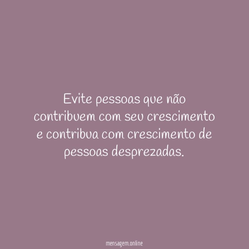 Evite pessoas que não contribuem com seu crescimento