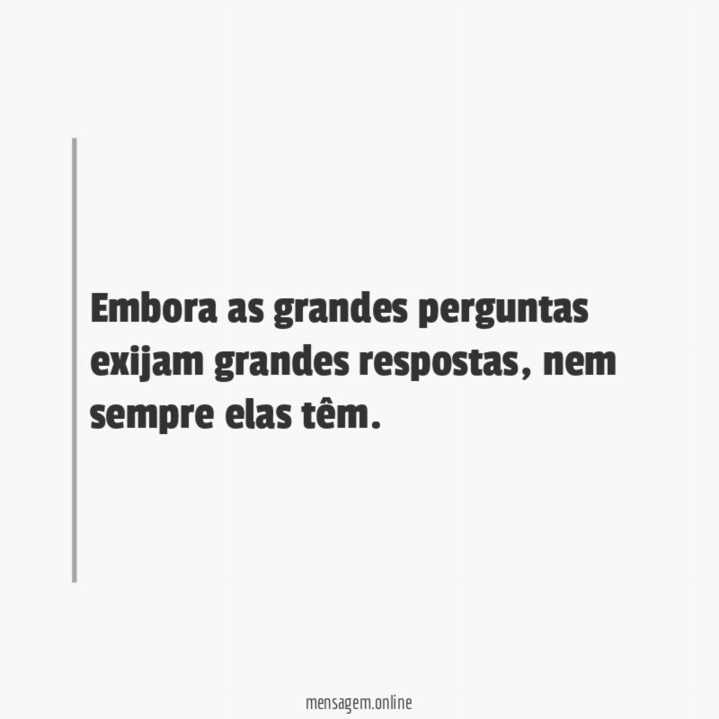 Embora as grandes perguntas exijam grandes respostas