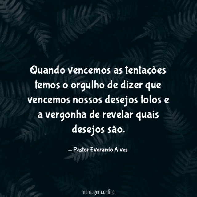 Quando vencemos as tentações temos o orgulho de