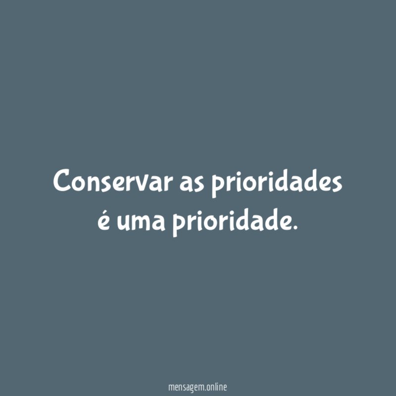 Conservar as prioridades é uma prioridade
