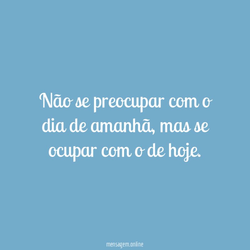 Não se preocupar com o dia de amanhã