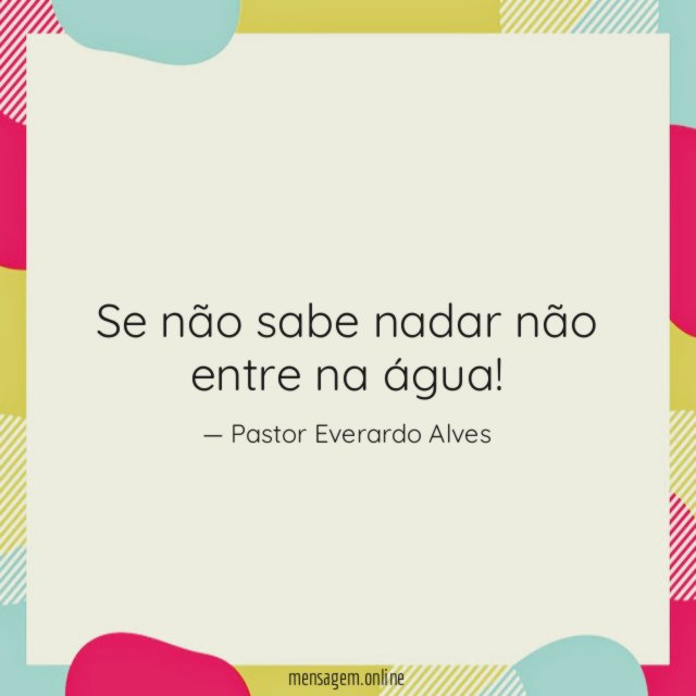 Se não sabe nadar não entre na água