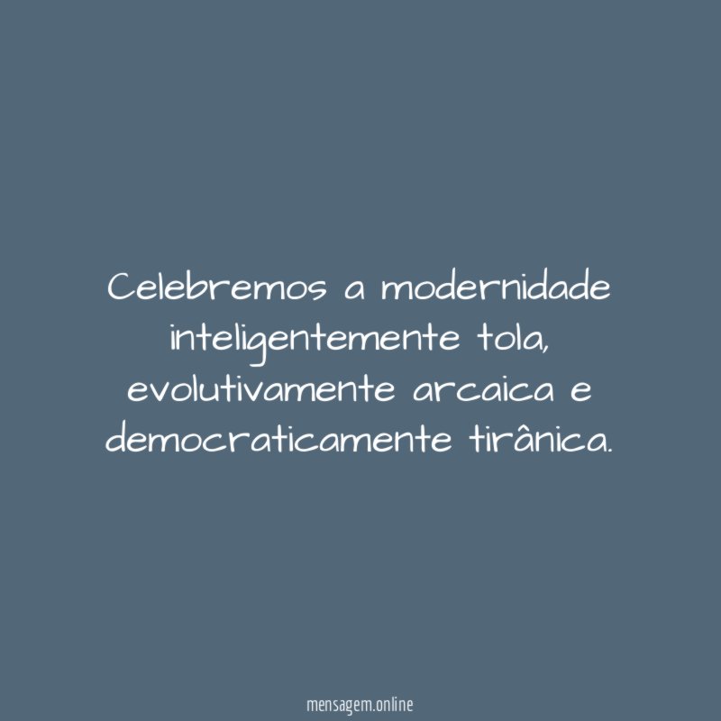 Celebremos a modernidade inteligentemente tola