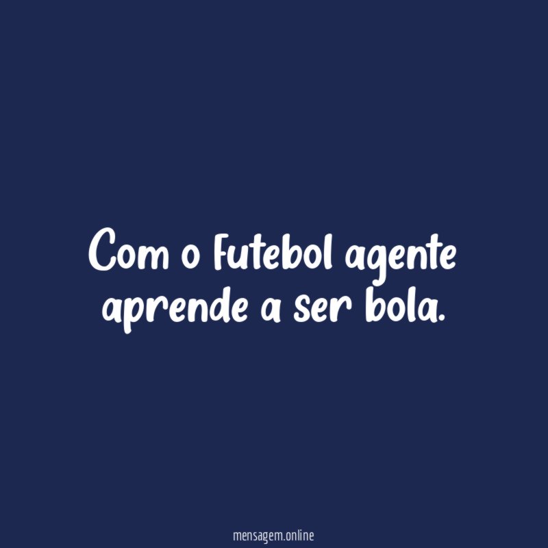 Com o futebol agente aprende a ser bola