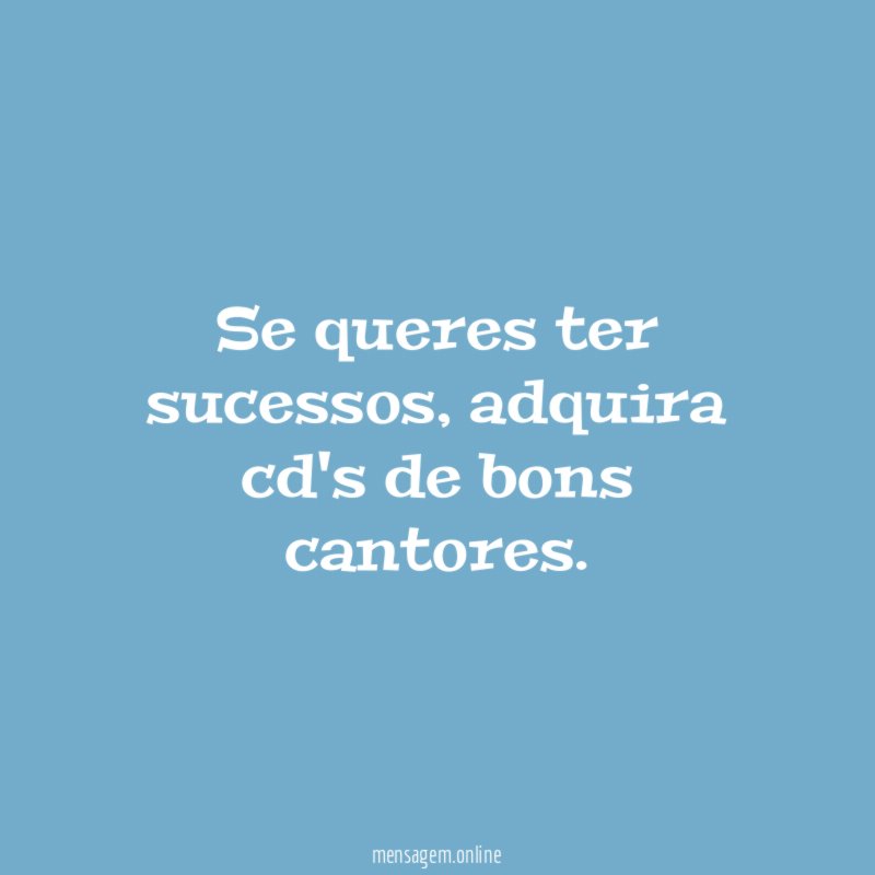 Se queres ter sucessos