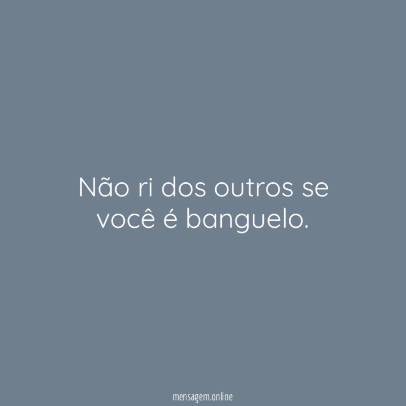 Não ri dos outros se você é banguelo